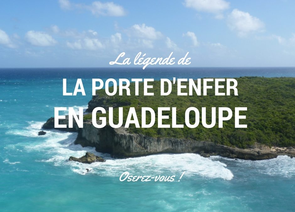 Découvrez la légende de la porte d enfer en Guadeloupe