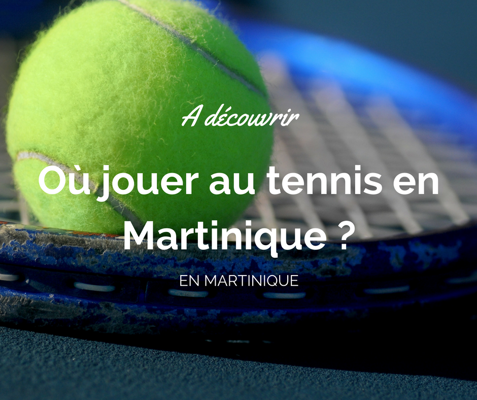 Où jouer au tennis en Martinique