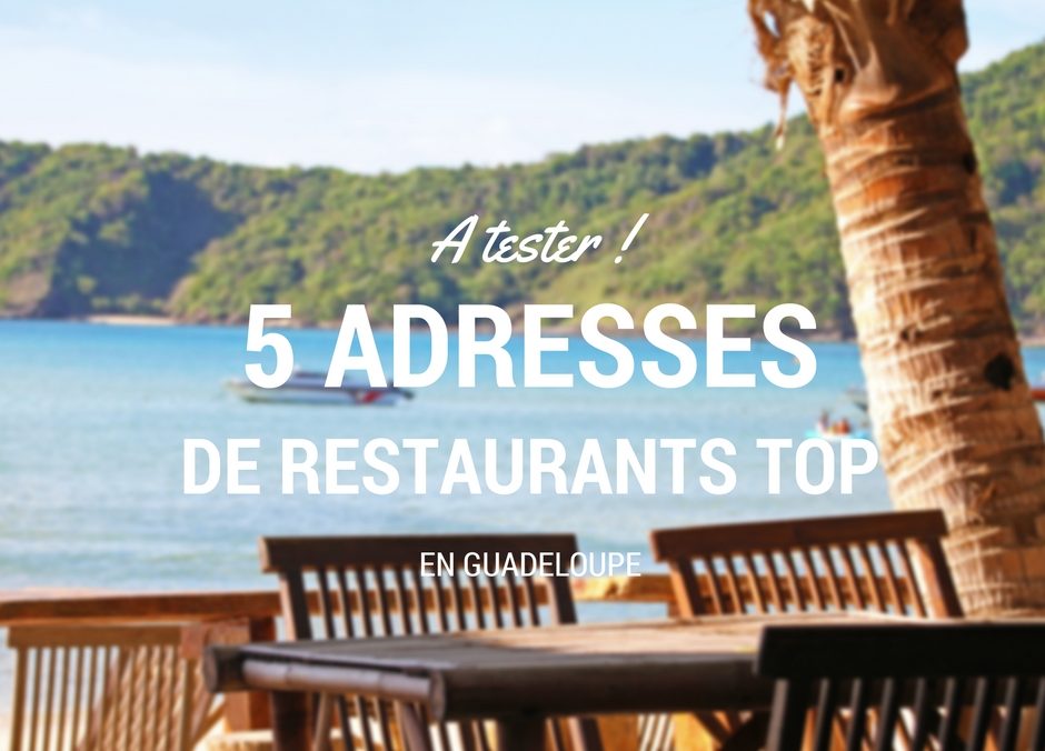 Il faut que vous testiez ces 5 adresses de restaurant en Guadeloupe